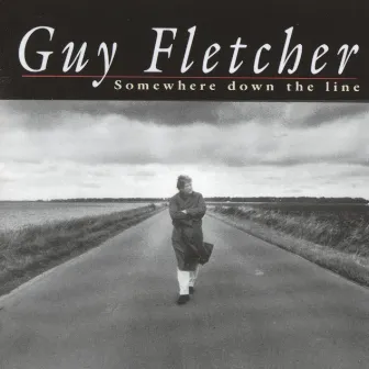 Somewhere Down The Line by Guy Fletcher