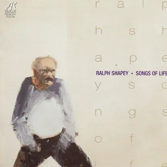 Ralph Shapey: Songs of Life by Ralph Shapey