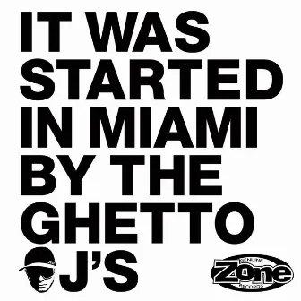 It Was Started in Miami by the Ghetto DJs by JimiTheGenius