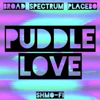 Puddle Love by Broad Spectrum Placebo