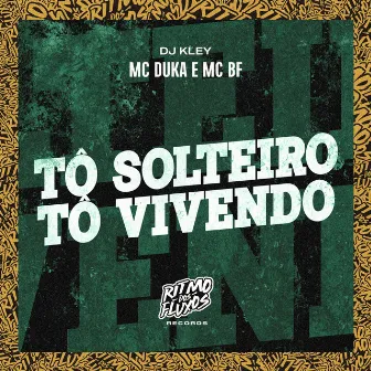 Tô Solteiro Tô Vivendo by Mc Duka