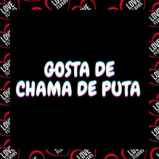 Gosta de Chama de Puta