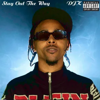 Stay Out The Way by DJK