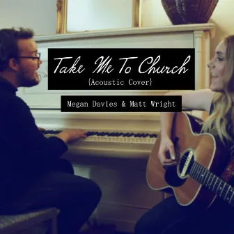 Take Me To Church (Acoustic Cover) feat. Matt Wright by Megan Davies