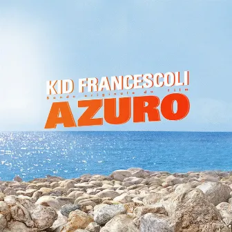 Azuro (Bande originale du film) by Kid Francescoli