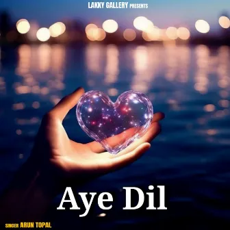 Aye Dil by Arun Topal