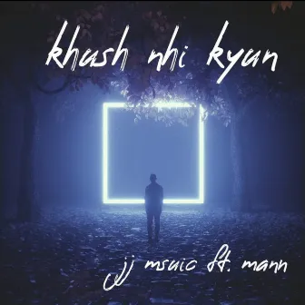 Khush Nhi kyun by JJ Music