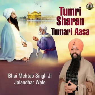 Tumri Sharan Tumari Aasa by Bhai Mehtab Singh Ji Jalandhar Wale