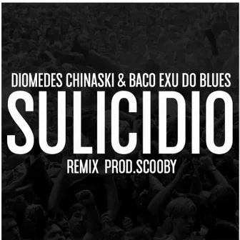 Sulicidio (Remix) by Diomedes Chinaski