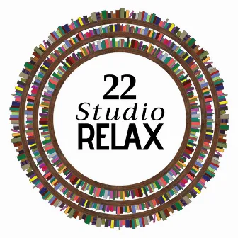 Studio Relax 22: Musica Rilassante Zen per Studiare Meglio e Riuscire all'Università by Unknown Artist