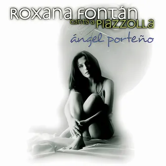 Canta a Piazzolla - Ángel Porteño by Roxana Fontán