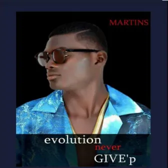 Evolution never give'p by Martins