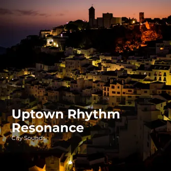 Uptown Rhythm Resonance by City Sounds for Sleeping