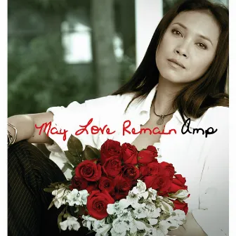 May Love Remain by Amp Saowaluck