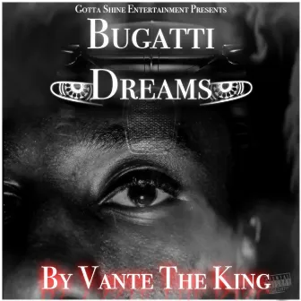 Buggati Dreams by Vante The King