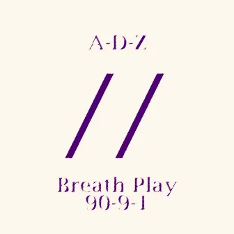 Breath Play / 90-9-1 by Adz