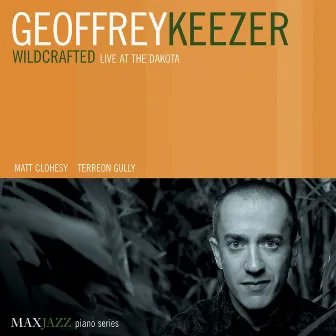 Wildcrafted: Live at the Dakota by Geoffrey Keezer