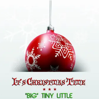 It's Christmas Time by Big Tiny Little