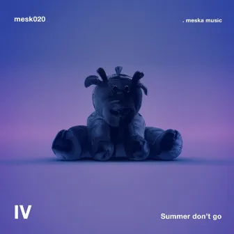 Summer Don't Go by IV