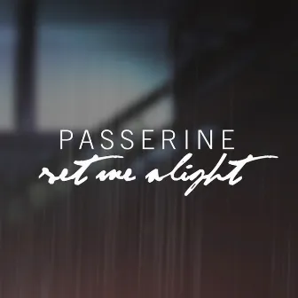 Set Me Alight by Passerine