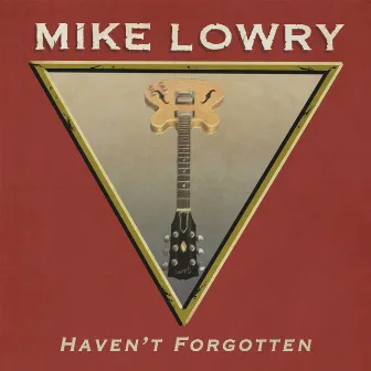 Haven't Forgotten by Mike Lowry