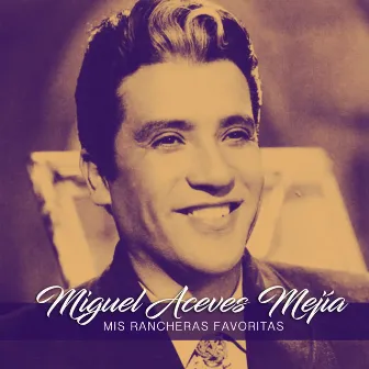 Mis rancheras favoritas by Miguel Aceves Mejia