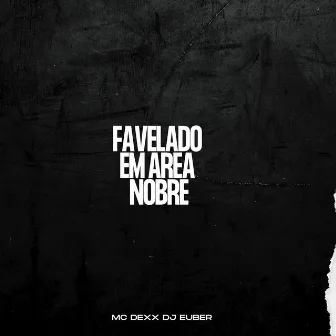 Favelado em Área Nobre by Mc Dexx