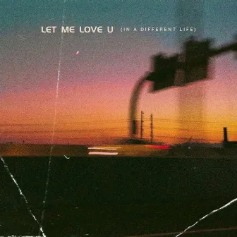 Let Me Love U (In A Different Life) by phil's ok.