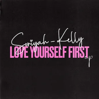 Love Yourself First by Soriyah Kelly