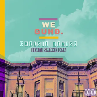 We Guhd by Chelsie Denise