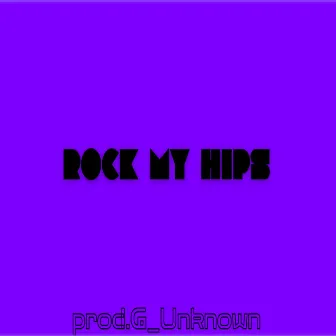 Rock my hips by Prod.G_Unknown