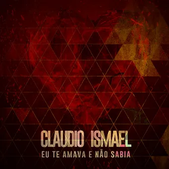 Eu Te Amava e Não Sabia by Cláudio Ismael