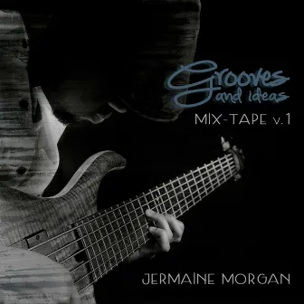 Grooves and Ideas Mix Tape, Vol.1 by Jermaine Morgan