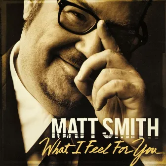 What I Feel for You by Matt Smith