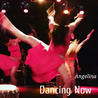 Dancing Now by Angelina