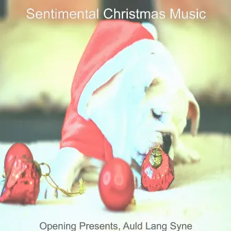 Opening Presents, Auld Lang Syne by Sentimental Christmas Music