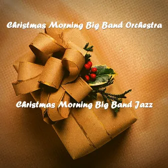 Christmas Morning Big Band Orchestra by Christmas Morning Big Band Jazz