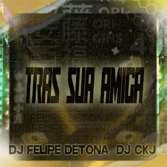 Tras Sua Amiga by DJ CKJ