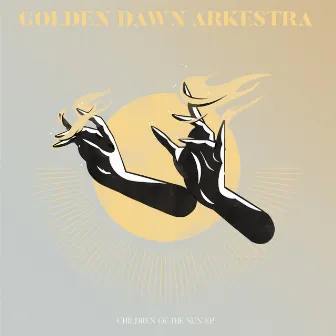 Children Of The Sun EP by Golden Dawn Arkestra