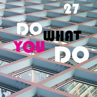 Do What You Do by 27