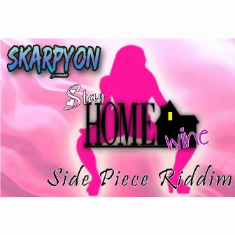 Stay Home Wine (Side Piece Riddim) by Skarpyon