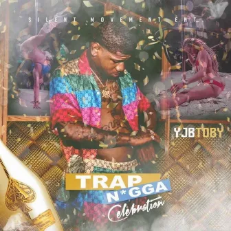 Trap Nigga Celebration by YJB TOBY