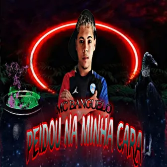 Peidou na minha cara by MC Banguelo