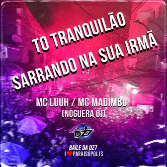 To Tranquilão - Sarrando na Sua Irmã by MC Luuh