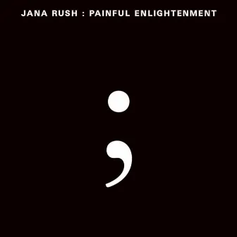 Painful Enlightenment by Jana Rush