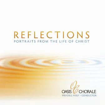 Reflections - Portraits From The Life of Christ by Oasis Chorale