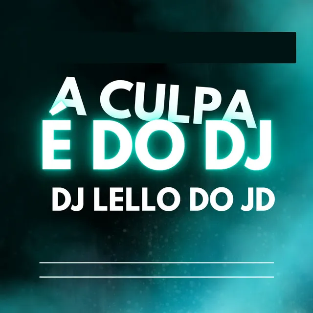 A Culpa É do Dj