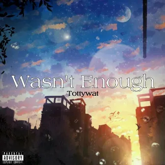 Wasn't Enough by Tottywat