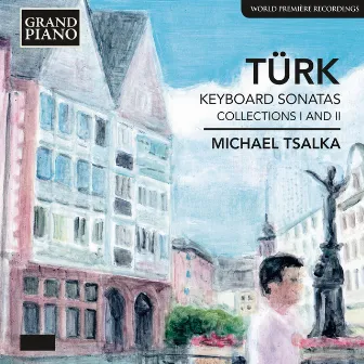 Turk: Keyboard Sonatas Collection 1 & 2 by Daniel Gottlob Türk