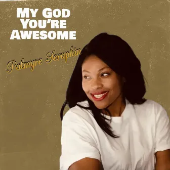 My God You're Awsome by Palmyre Seraphin